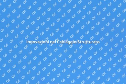 Cablaggio Strutturato e Nuove Tecnologie