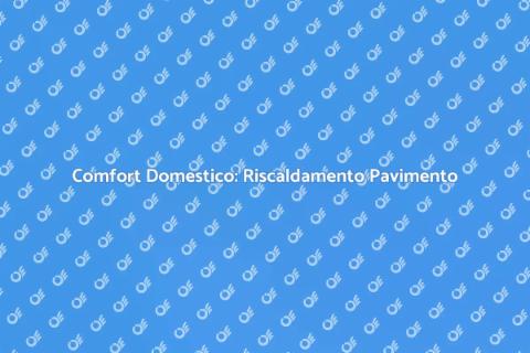 Riscaldamento a Pavimento: Guida Pratica
