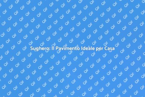 Pavimento in Sughero: Comfort e Stile