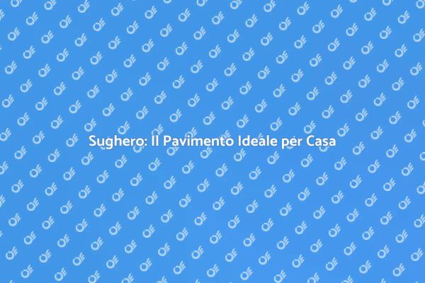 Pavimento in Sughero: Scelta Eco-Friendly