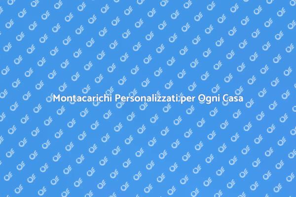 Scopri il Montacarichi Perfetto per Te