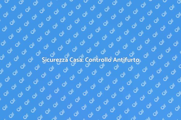 Proteggi la Tua Casa con Antifurto