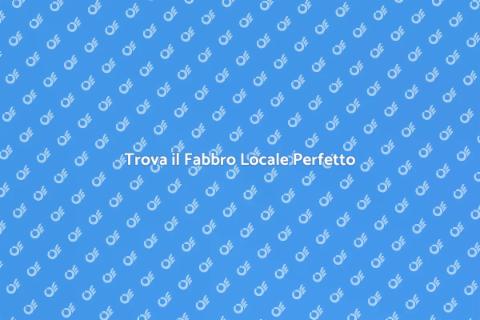 Fabbro Locale: Trova il Tuo Esperto