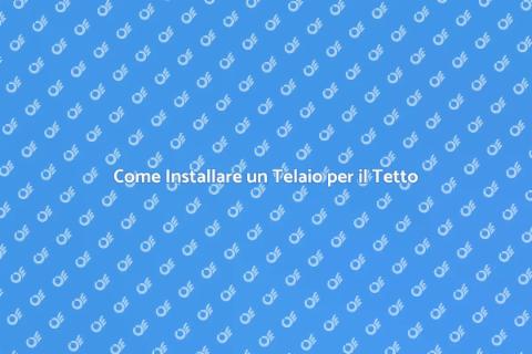 Telaio per Tetto: Installazione Facile