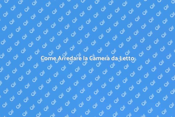 Arredamento Camera da Letto: Guida al Relax
