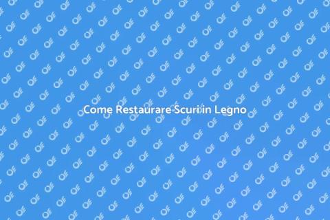 Restaurare Scuri in Legno: Guida Completa