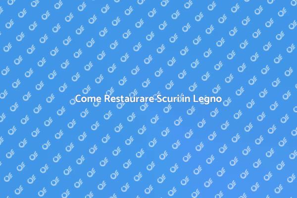 Ristrutturare Scuri in Legno: Ecco Come