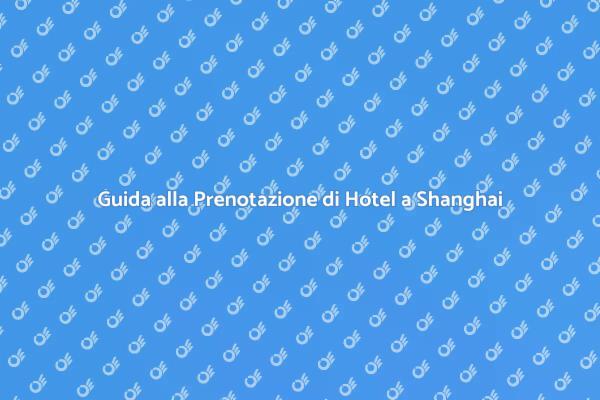 Hotel Ideali a Shanghai: Ecco Come Prenotare