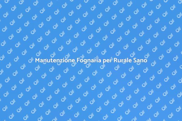 Rete Fognaria: Salute e Sicurezza Rurale