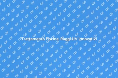 Aggiornamento Trattamento Piscina UV