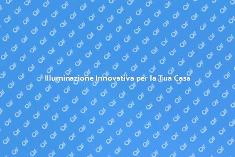 Aggiorna il Tuo Sistema di Illuminazione