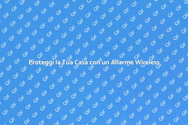 Sicurezza Domestica: Allarme Wireless Facile