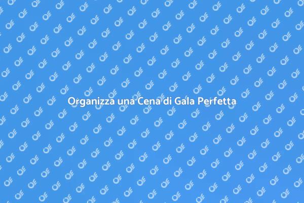 Creare Atmosfere Magiche per la Cena di Gala