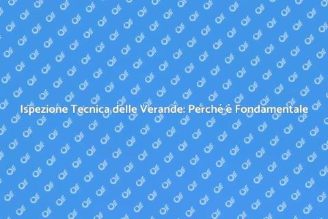 Ispezione Verande: Sicurezza e Durabilità