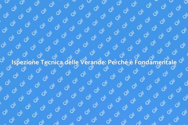 Verande Sicure: L'Ispezione Necessaria