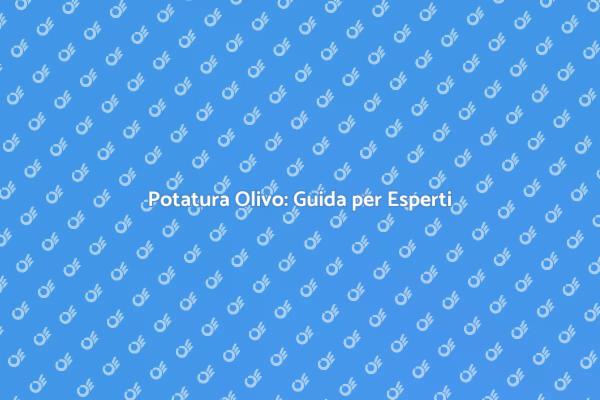 Potatura Olivo: Scopri l'Arte