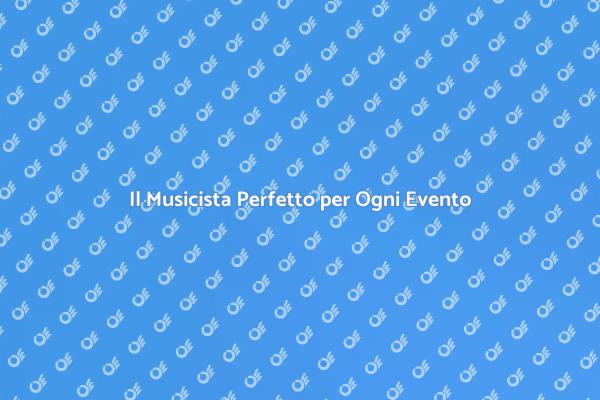 Musica per Eventi: Scegli il Giusto Musicista