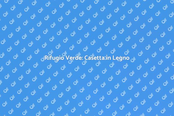 La Tua Casetta in Legno da Giardino