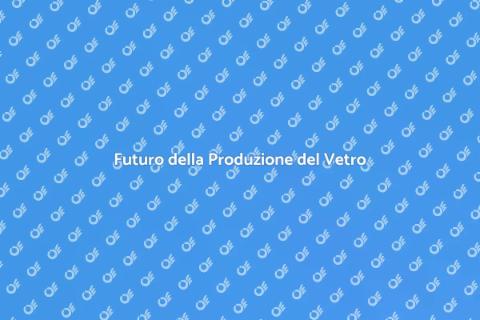 Innovazione Produzione Vetro Sostenibile