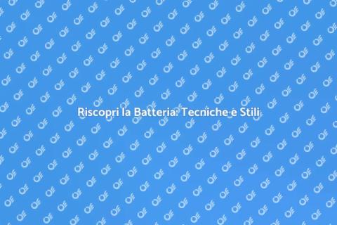 Tecniche di Batteria: Il Tuo Viaggio