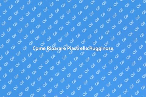 Riparare Piastrelle Danneggiate Ruggine
