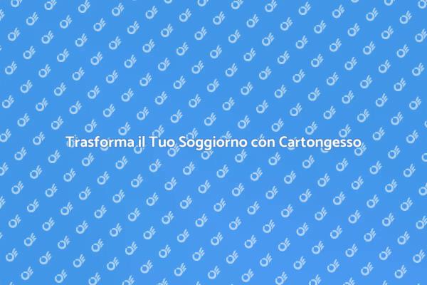 Cartongesso: Rivoluziona il Tuo Soggiorno