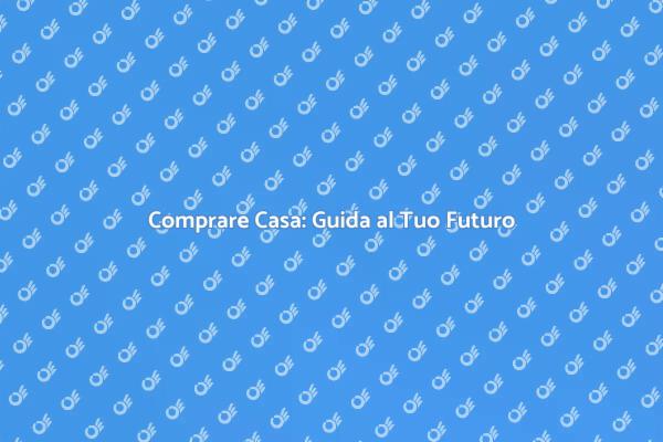 Acquista la Tua Casa Ideale Oggi