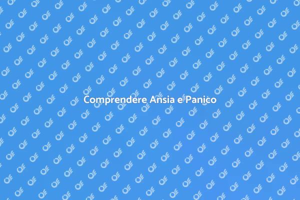 Ansia e Panico: La Guida Pratica
