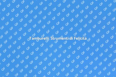 Tamburelli: Gioia e Vitalità Musicale