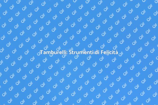 Tamburelli: Il Ritmo della Felicità