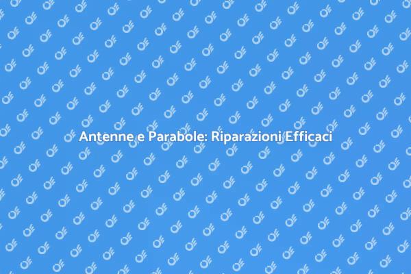 Riparazioni per Antenne e Parabole