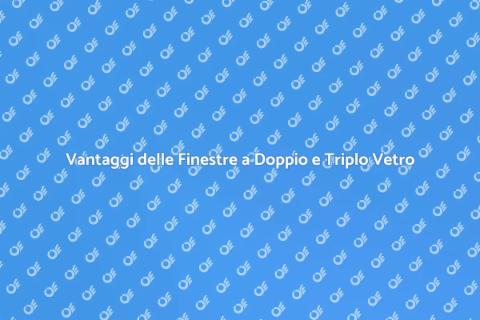 Finestre a Doppio o Triplo Vetro