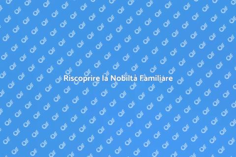 Nobiltà di Famiglia: Riscopri le Radici