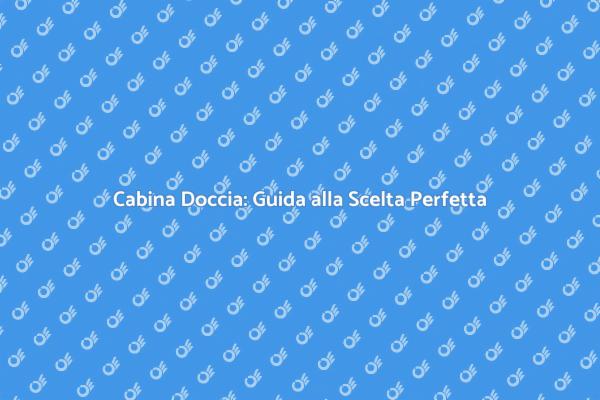 Ristrutturazione Bagno: La Cabina Doccia