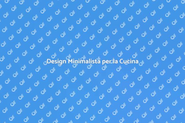 La Cucina dei Tuoi Sogni Minimalista