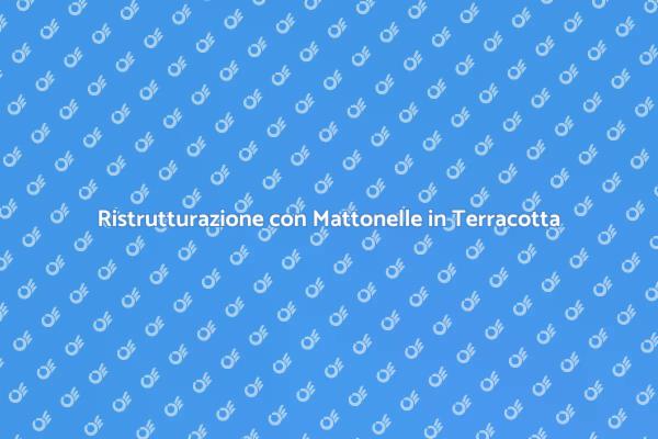 Ristruttura con Mattonelle in Terracotta