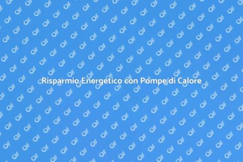 Pompe di Calore: Efficienza Energetica