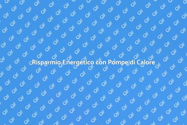 Pompe di Calore: Soluzioni Sostenibili