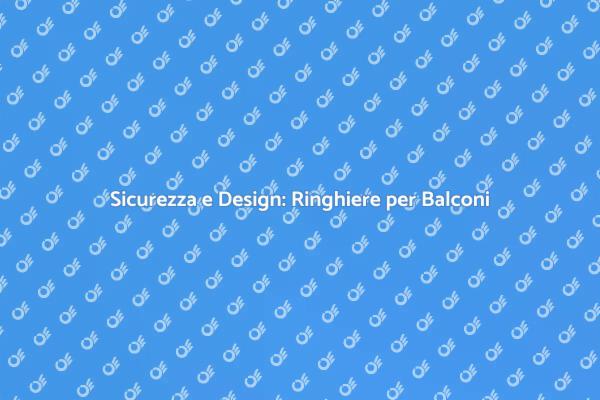Ringhiere: la Sicurezza Incontra il Design