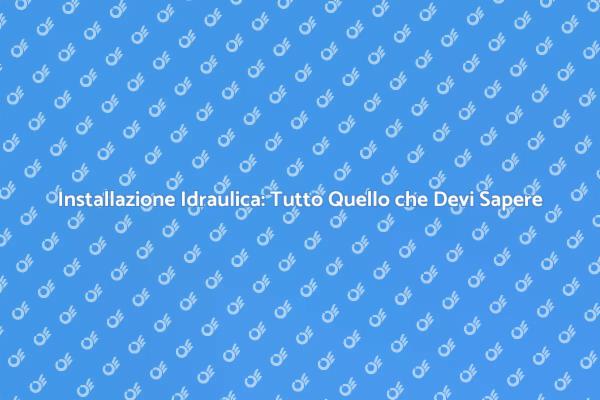 Come Installare un Impianto Idraulico
