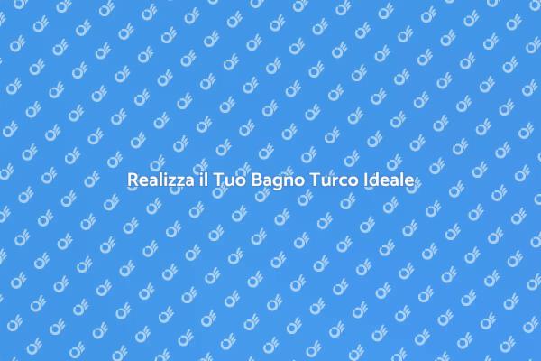 Guida alla Creazione di un Bagno Turco