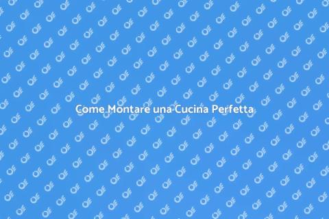 Montare una Cucina: Guida Completa