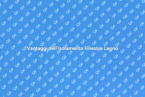 Isolare Finestre in Legno: Vantaggi