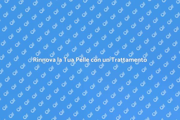 Rigenera la Tua Pelle con un Trattamento