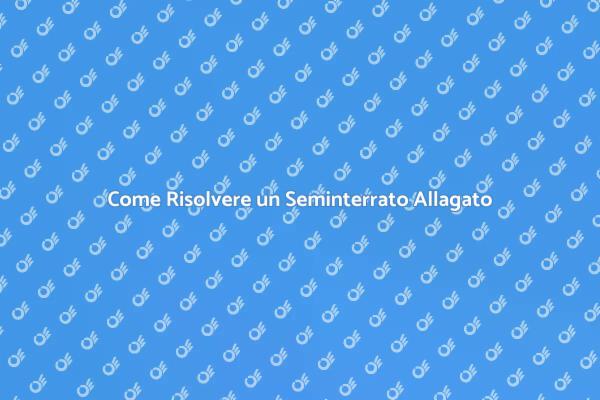 Affronta il Problema del Seminterrato Allagato