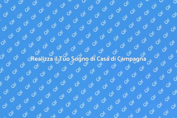 Come Costruire la Tua Casa di Campagna