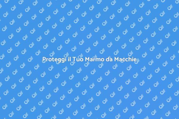 Marmo: Come Smacchiarlo e Proteggerlo