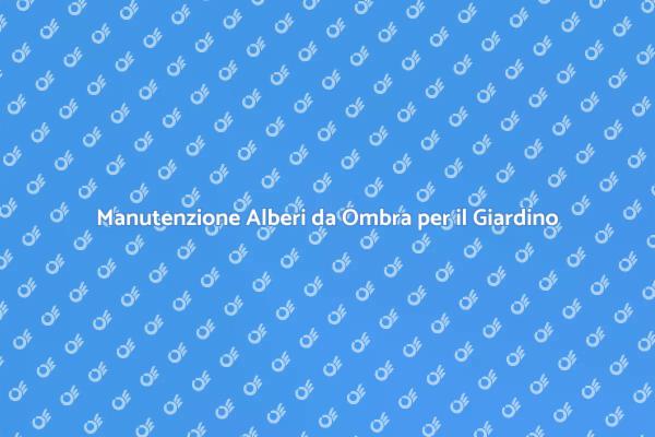 Taglio Alberi da Ombra: Guida Essenziale