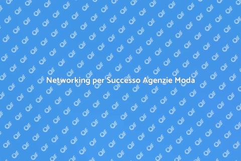 Evento Networking per Agenzie Moda