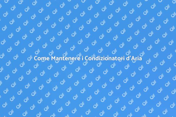 Manutenzione Efficiente dei Condizionatori